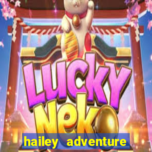 hailey adventure mod apk unlimited money